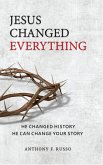 Jesus Changed Everything: He Changed History, He Can Change Your Story (eBook, ePUB) Jesus Changed Everything: He Changed History, He Can Change Your Story (eBook, ePUB)