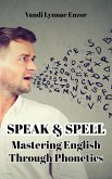 Speak & Spell: Mastering English Through Phonetics (eBook, ePUB) Speak & Spell: Mastering English Through Phonetics (eBook, ePUB)