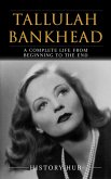 Tallulah Bankhead: A Complete Life from Beginning to the End (eBook, ePUB) Tallulah Bankhead: A Complete Life from Beginning to the End (eBook, ePUB)