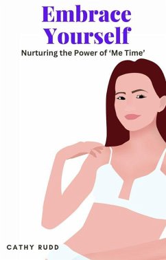Embrace Yourself: Nurturing the Power of 'Me Time' (eBook, ePUB) - Rudd, Cathy