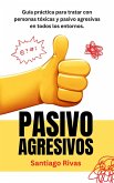 Pasivo Agresivos - Guía Práctica Para Tratar Con Personas Tóxicas Y Pasivo Agresivas En Todos Los Entornos (Santiago Rivas, #1) (eBook, ePUB)