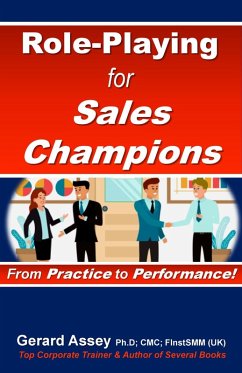 Role-Playing for Sales Champions: From Practice to Performance! (eBook, ePUB) - Assey, Gerard