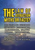The Law of Attractions, Myths or Facts?: The Ultimate Guidebook Exploring Microcosmos, Macrocosmos, Quantum Physics, Neuroscience, Psychology, and Behavioral Science for Achieving Your Desires (eBook, ePUB) The Law of Attractions, Myths or Facts?: The Ultimate Guidebook Exploring Microcosmos, Macrocosmos, Quantum Physics, Neuroscience, Psychology, and Behavioral Science for Achieving Your Desires (eBook, ePUB)