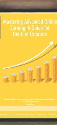 Mastering Advanced Online Earning: A Guide for Content Creators (eBook, ePUB) - Flounoy, Sharef