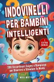 Indovinelli per Bambini Intelligenti: 200 Straordinari Enigmi e Rompicapi per Divertirsi e Stimolare la Mente (eBook, ePUB) Indovinelli per Bambini Intelligenti: 200 Straordinari Enigmi e Rompicapi per Divertirsi e Stimolare la Mente (eBook, ePUB)