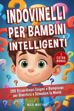Cover Indovinelli per Bambini Intelligenti: 200 Straordinari Enigmi e Rompicapi per Divertirsi e Stimolare la Mente (eBook, ePUB)
