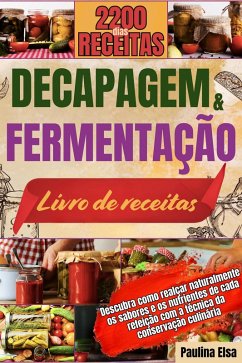 Cover DECAPAGEM E FERMENTAÇÃO LIVRO DE RECEITAS: Descubra como realçar naturalmente os sabores e os nutrientes de cada refeição com a técnica da conservação culinária. (eBook, ePUB)