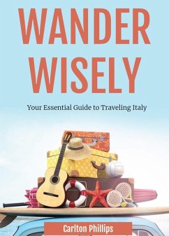 Cover Wander Wisely: Your Essential Guide to Traveling Italy (eBook, ePUB)