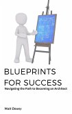 Blueprints for Success: Navigating the Path to Becoming an Architect (eBook, ePUB) Blueprints for Success: Navigating the Path to Becoming an Architect (eBook, ePUB)