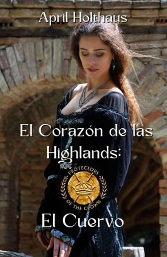 Cover El Corazón de las Highlands: El Cuervo (Los Protectores de la Corona, #1) (eBook, ePUB)