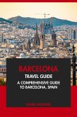 Barcelona Travel Guide: A Comprehensive Guide to Barcelona, Spain. (eBook, ePUB)