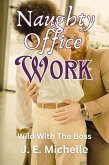 Naughty Office Work (Wild With The Boss) (eBook, ePUB) Naughty Office Work (Wild With The Boss) (eBook, ePUB)