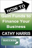 How To Gain Funds To Finance Your Business [Article] (eBook, ePUB)