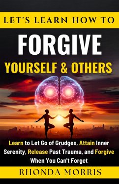 Let's Learn How To Forgive Yourself and Others (Your Ultimate Path to Selfcare, #6) (eBook, ePUB) - Morris, Rhonda
