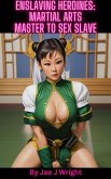 Enslaving Heroines: Martial Arts Master to Sex Slave (eBook, ePUB)