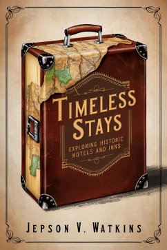 Timeless Stays: Exploring Historic Hotels and Inns (eBook, ePUB) - Watkins, Jepson V.