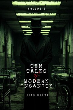 Cover Ten Tales of Modern Insanity (Elias Crowe's Ten Tales of Modern Series, #5) (eBook, ePUB)