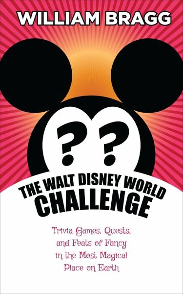 The Walt Disney World Challenge: Trivia Games, Quests, and Feats of Fancy in the Most Magical Place on Earth (eBook, ePUB) The Walt Disney World Challenge: Trivia Games, Quests, and Feats of Fancy in the Most Magical Place on Earth (eBook, ePUB)