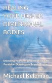 Healing Your Higher Dimensional Bodies-Unlocking Your Energetic Potential with Pendulum Dowsing and Muscle Testing (eBook, ePUB) Healing Your Higher Dimensional Bodies-Unlocking Your Energetic Potential with Pendulum Dowsing and Muscle Testing (eBook, ePUB)