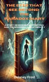 The Eyes That See Beyond: The Paradox Diary (eBook, ePUB) The Eyes That See Beyond: The Paradox Diary (eBook, ePUB)