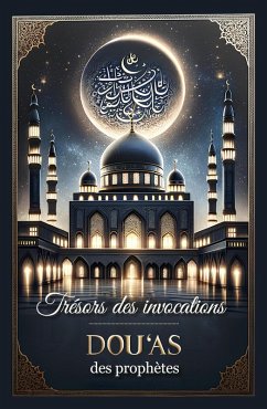Cover Trésors des invocations : DOU'AS DES PROPHÈTES (eBook, ePUB)