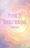 Psyche Qi Energy Healing (eBook, ePUB) Psyche Qi Energy Healing (eBook, ePUB)