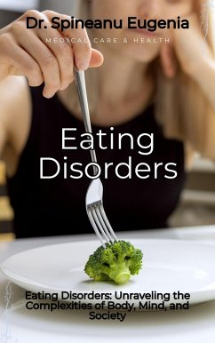 Navigating Eating Disorders: Unraveling the Complexities of Body, Mind, and Society (eBook, ePUB) - Eugenia, Spineanu