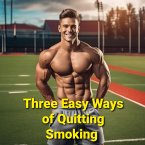 Three Easy Ways of Quitting Smoking (eBook, ePUB)