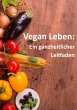 Vegan Leben: ein ganzheitlicher... - Bild 1