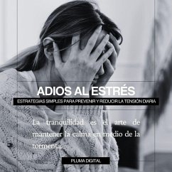 Cover Adiós al Estrés: Estrategias Simples para Prevenir y Reducir la Tensión Diaria (eBook, ePUB)