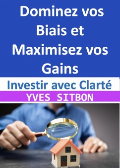 Investir avec Clarté : Dominez vos Biais et Maximisez vos Gains (eBook, ePUB) - Sitbon, Yves