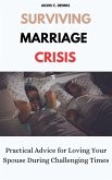 Surviving Marriage Crisis: Practical Advice for Loving Your Spouse During Challenging Times (eBook, ePUB)