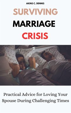 Cover Surviving Marriage Crisis: Practical Advice for Loving Your Spouse During Challenging Times (eBook, ePUB)