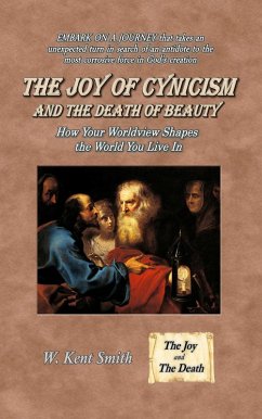 Cover The Joy of Cynicism and the Death of Beauty: How Your Worldview Shapes the World You Live In (eBook, ePUB)