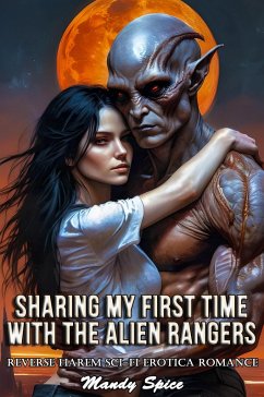 Sharing My First Time With The Alien Rangers: Reverse Harem Sci-Fi Erotica Romance (Taken & Claimed by The Alien Alphas, #9) (eBook, ePUB) - Spice, Mandy