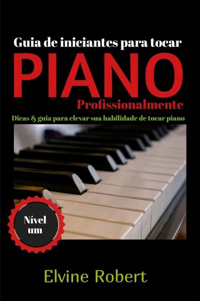 Guia de iniciantes para tocar piano profissionalmente (eBook, ePUB)