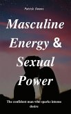 Masculine Energy & Sexual Power: The Confident Man Who Sparks Intense Desire (eBook, ePUB) Masculine Energy & Sexual Power: The Confident Man Who Sparks Intense Desire (eBook, ePUB)