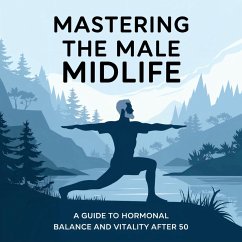 Mastering the Male Midlife: a Guide to Hormonal Balance and Vitality After 50 (eBook, ePUB) - K., M. R.