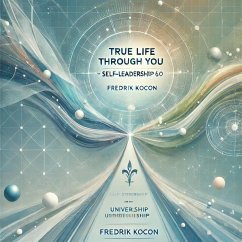 True Life Through You - Self-Leadership 6.0 (eBook, ePUB) - Kocon, Fredrik