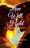 Love Will Hold: In Darkness and Light (Twin Flame Love Poems By Silvia Moon) (eBook, ePUB) Love Will Hold: In Darkness and Light (Twin Flame Love Poems By Silvia Moon) (eBook, ePUB)