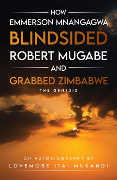 Cover How Emmerson Mnangagwa Blindsided Robert Mugabe and Grabbed Zimbabwe - The Genesis (eBook, ePUB)