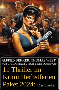 11 Thriller im Krimi Herbstferien Paket 2024: 11er Bundle (eBook, ePUB) - Bekker, Alfred; Gardemann, Jan; West, Thomas; Donovan, Franklin