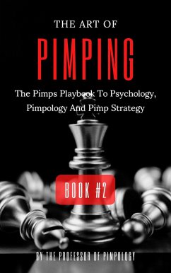 The Art Of Pimping Volume #2: The Pimps Playbook To Psychology, Pimpology And Pimp Strategy (The Hall Of Fame Game Collection, #5) (eBook, ePUB) - Pimpology, The Of