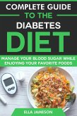 Complete Guide to the Diabetes Diet: Manage Your Blood Sugar While Enjoying Your Favorite Foods (eBook, ePUB) Complete Guide to the Diabetes Diet: Manage Your Blood Sugar While Enjoying Your Favorite Foods (eBook, ePUB)