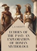 Echoes of the Past: An Exploration of Roman Mythology (An Exploration of World Mythology, #14) (eBook, ePUB) Echoes of the Past: An Exploration of Roman Mythology (An Exploration of World Mythology, #14) (eBook, ePUB)