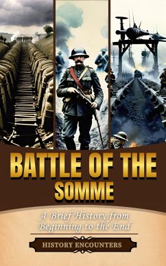 Battle of the Somme: A Brief Overview from Beginning to the End (eBook, ePUB) - Encounters, History