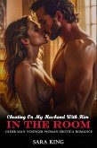 Cheating On My Husband With Him In The Room: Older Man Younger Woman Erotica Romance (My Forbidden Age Gap Romance, #11) (eBook, ePUB) Cheating On My Husband With Him In The Room: Older Man Younger Woman Erotica Romance (My Forbidden Age Gap Romance, #11) (eBook, ePUB)