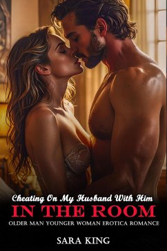 Cover Cheating On My Husband With Him In The Room: Older Man Younger Woman Erotica Romance (My Forbidden Age Gap Romance, #11) (eBook, ePUB)