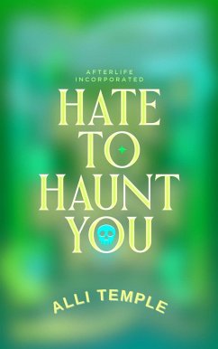 Hate To Haunt You (Afterlife Incorporated, #2) (eBook, ePUB) - Temple, Alli