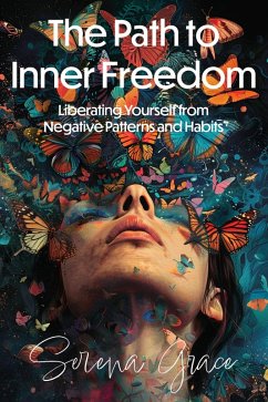 Cover The Path to Inner Freedom: Liberating Yourself from Negative Patterns and Habits (eBook, ePUB)